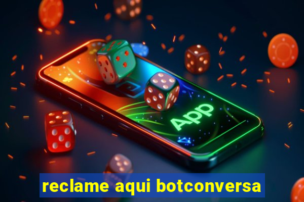 reclame aqui botconversa